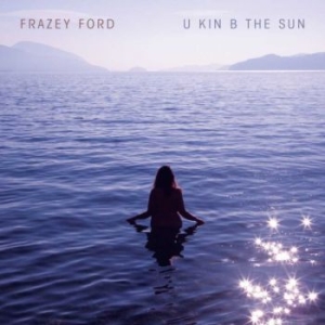Frazey Ford - U Kin B The Sun i gruppen CD / Pop hos Bengans Skivbutik AB (3873832)