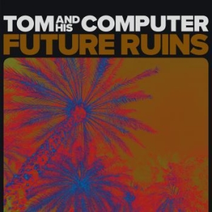 Tom And His Computer - Future Ruins i gruppen VINYL / Rock hos Bengans Skivbutik AB (3896576)