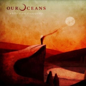 Our Oceans - While Time Disappears i gruppen CD / Rock hos Bengans Skivbutik AB (3900140)