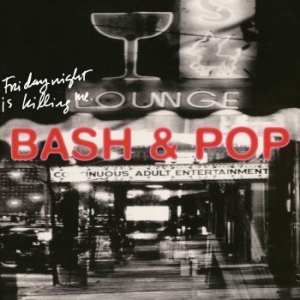 Bash & Pop - Friday Night Is Killing Me i gruppen CD / Pop-Rock hos Bengans Skivbutik AB (3900437)