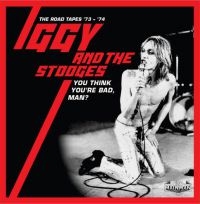 Iggy And The Stooges - You Think You're Bad, Man?- Road Ta i gruppen CD / Pop-Rock hos Bengans Skivbutik AB (3903415)