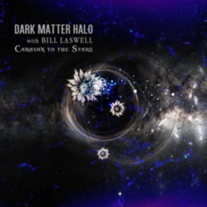 Dark Matter Halo With Bill Laswell - Caravan To The Stars i gruppen Labels / Woah Dad / Dold_tillfall hos Bengans Skivbutik AB (3905479)