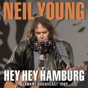 Neil Young - Hey Hey Hamburg (Live Broadcast 1989) i gruppen CD / Pop-Rock hos Bengans Skivbutik AB (3906398)