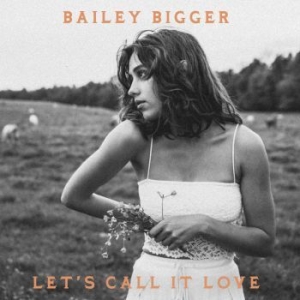 Bigger Bailey - Let's Call It Love i gruppen Labels / Woah Dad / Dold_tillfall hos Bengans Skivbutik AB (3910683)