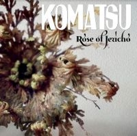 Komatsu - Rose Of Jericho i gruppen Labels / Woah Dad / Dold_tillfall hos Bengans Skivbutik AB (3915291)