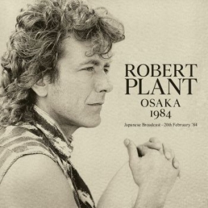 Robert Plant - Osaka 1984 (Live Broadcast) i gruppen CD / Pop-Rock hos Bengans Skivbutik AB (3919554)