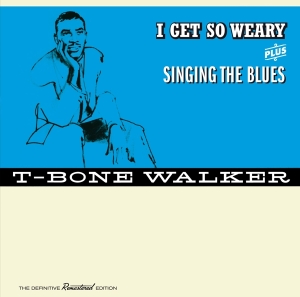 Walker T-Bone - I Get So Weary/Singing The Blues i gruppen CD / Blues,Jazz hos Bengans Skivbutik AB (3920563)