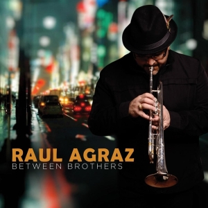 Agraz Raul - Between Brothers i gruppen CD / Jazz hos Bengans Skivbutik AB (3920933)
