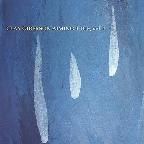Gilberson Clay - Aiming True Vol.1 i gruppen CD / Jazz/Blues hos Bengans Skivbutik AB (3921239)