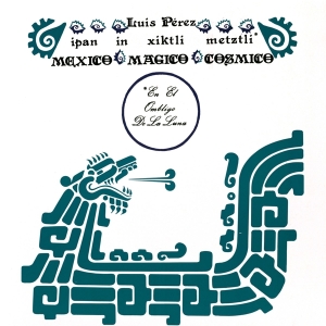 Luis Perez Ixoneztli - Ipan In Xiktli Metzli / Mexico Magico Co i gruppen VINYL / Klassiskt,Övrigt hos Bengans Skivbutik AB (3922647)