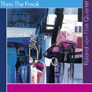 Flue Roland Von -Quartet- - Theo The Freak i gruppen CD / Jazz hos Bengans Skivbutik AB (3922891)