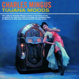 Charles Mingus - Tijuana Moods i gruppen CD / Jazz hos Bengans Skivbutik AB (3923099)
