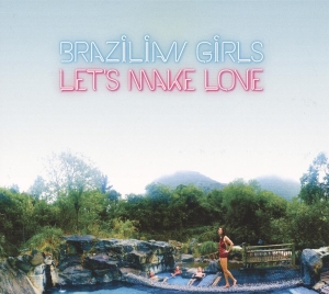 Brazilian Girls - Let's Make Love i gruppen CD / Pop-Rock,Övrigt hos Bengans Skivbutik AB (3923264)