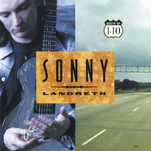 Sonny Landreth - South Of I-10 i gruppen CD / Pop-Rock hos Bengans Skivbutik AB (3923365)