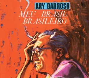 Ary Barroso - Meu Brasil Brasileiro/Ary Barroso & Dori i gruppen CD / Pop-Rock,Övrigt hos Bengans Skivbutik AB (3923617)