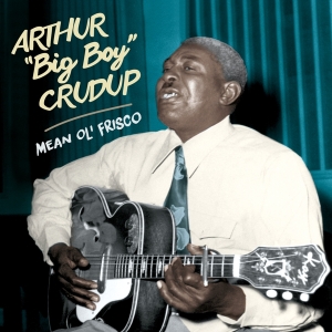 Arthur 'Big Boy' Crudup - Mean Ol' Frisco i gruppen CD / Blues,Jazz hos Bengans Skivbutik AB (3923654)