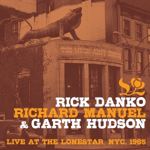 Danko Rick & Richard Manuel & Garth Huds - Live At The Lone Star 1985 i gruppen CD / Pop-Rock hos Bengans Skivbutik AB (3924354)