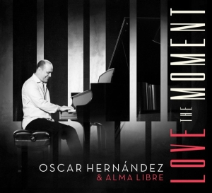 Hernandez Oscar & Alma Libre - Love The Moment i gruppen CD hos Bengans Skivbutik AB (3928525)