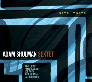 Shulman Adam -Sextet- - Here/There i gruppen CD / Jazz hos Bengans Skivbutik AB (3928938)