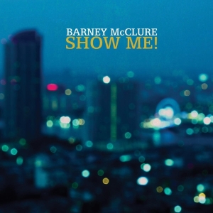 Mcclure Barney - Show Me i gruppen CD / Jazz hos Bengans Skivbutik AB (3929720)
