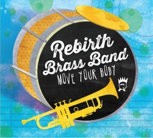 Rebirth Brass Band - Move Your Body i gruppen CD / Country,Elektroniskt hos Bengans Skivbutik AB (3930169)