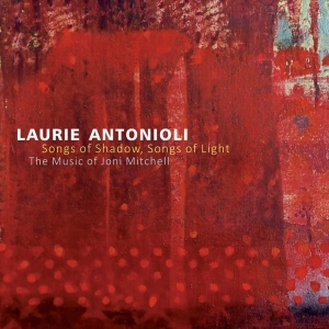 Antonioli Laurie - Songs Of Shadow, Songs Of Light i gruppen CD / Jazz hos Bengans Skivbutik AB (3930795)