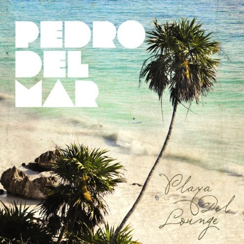 Pedro Del Mar - Playa Del Lounge i gruppen CD / Dans/Techno hos Bengans Skivbutik AB (3932986)