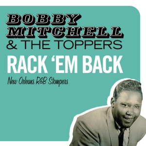 Mitchell Bobby & The Toppers - Rack 'em Back - New Orleans R&B Stompers i gruppen CD / Pop-Rock,RnB-Soul,Övrigt hos Bengans Skivbutik AB (3933123)