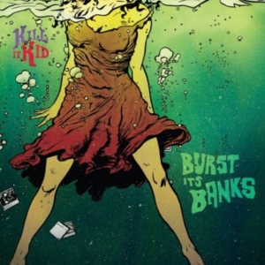Kill It Kid - Burst Its Banks i gruppen CD / Pop-Rock hos Bengans Skivbutik AB (3934041)