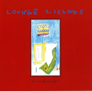 The Lounge Lizards - Live In Berlin 1991 Vol.1 i gruppen CD / Jazz hos Bengans Skivbutik AB (3934098)