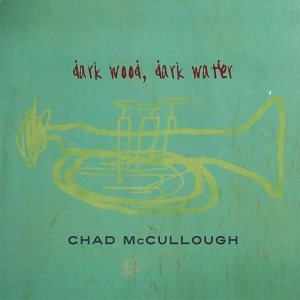Mccullough Chad - Dark Wood Dark Water i gruppen CD / Jazz hos Bengans Skivbutik AB (3934246)
