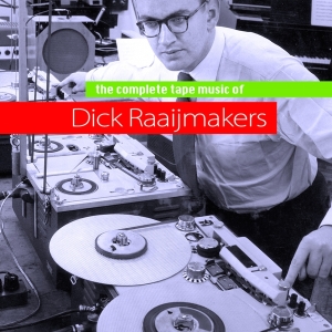 Dick Raaijmakers - Complete Tapemusic Of... i gruppen CD / Elektroniskt hos Bengans Skivbutik AB (3934281)