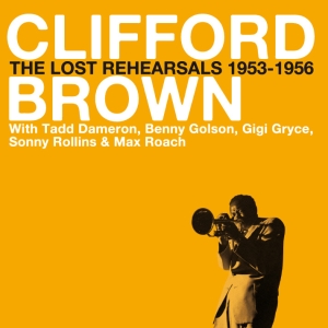 Brown Clifford - Lost Rehearsals 1953-56 i gruppen CD / Jazz hos Bengans Skivbutik AB (3935448)