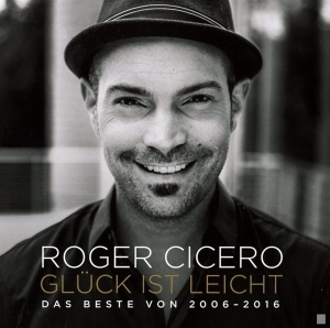 Cicero Roger - Glück Ist Leicht - Das Beste Von 2006 - 2016 i gruppen ÖVRIGT / Övrigt / aub hos Bengans Skivbutik AB (3935891)