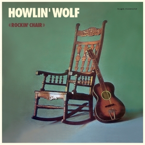 Howlin' Wolf - Rockin'chair Album i gruppen VINYL / Blues,Jazz hos Bengans Skivbutik AB (3936812)