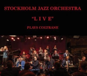 Stockholm Jazz Orchestra - Plays Coltrane Live i gruppen CD / Jazz hos Bengans Skivbutik AB (3937346)