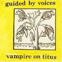 Guided By Voices - Vampire On Titus i gruppen Labels / Woah Dad / Dold_tillfall hos Bengans Skivbutik AB (3942360)