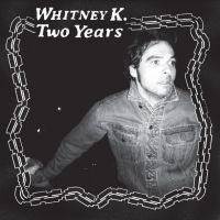 Whitney K - Two Years i gruppen Labels / Woah Dad / Dold_tillfall hos Bengans Skivbutik AB (3945589)