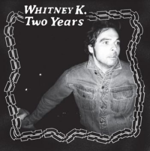 Whitney K - Two Years i gruppen Labels / Woah Dad / Dold_tillfall hos Bengans Skivbutik AB (3945634)