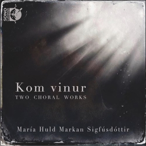 Sigfusdottir Maria Huld Markan - Kom Vinur - Two Choral Works i gruppen Externt_Lager / Naxoslager hos Bengans Skivbutik AB (3957478)