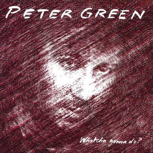 Peter Green - Whatcha Gonna Do? i gruppen CD / Blues,Jazz hos Bengans Skivbutik AB (3962264)