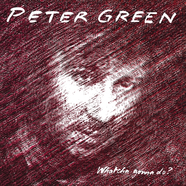 Peter Green - Whatcha Gonna Do? i gruppen CD / Toppsäljare hos Bengans Skivbutik AB (3962264)