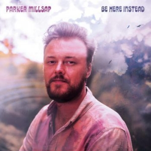Parker Millsap - Be Here Instead i gruppen CD / Pop hos Bengans Skivbutik AB (3968262)