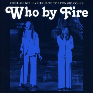 First Aid Kit - Who By Fire - Live Tribute To Leonard Cohen i gruppen VI TIPSAR / Bengans Personal Tipsar / PANGbrudar hos Bengans Skivbutik AB (3972002)
