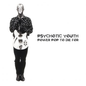Psychotic Youth - Power Pop To Die For i gruppen CD / Pop-Rock hos Bengans Skivbutik AB (3979895)