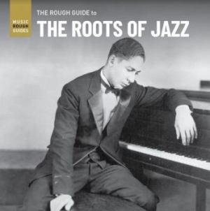 Blandade Artister - Rough Guide To The Roots Of Jazz i gruppen CD / Jazz hos Bengans Skivbutik AB (3980765)