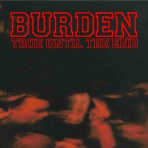 BURDEN - TRUE UNTIL THE END - THE DISCOGRAPH i gruppen CD / Pop-Rock hos Bengans Skivbutik AB (3981799)