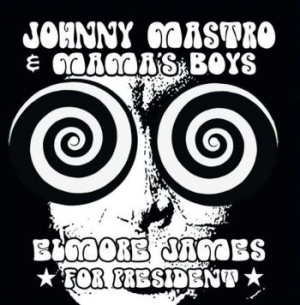 Mastro Johnny And Mama's Boys - Elmore James For President i gruppen CD / Jazz/Blues hos Bengans Skivbutik AB (3989315)