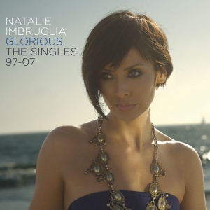 Imbruglia Natalie - Glorious: Singles 97-07 i gruppen CD / Pop-Rock,Övrigt hos Bengans Skivbutik AB (3990668)