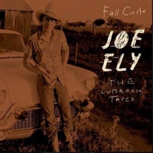 Ely Joe - Full Circle: The Lubbock Tapes i gruppen CD / Country hos Bengans Skivbutik AB (3992486)